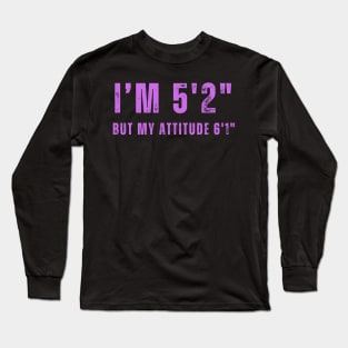 Short With Big Attitude 5'2" T-Shirt - Expressive  Tee for Casual Outfits, Unique Gift for Sassy Individuals Long Sleeve T-Shirt